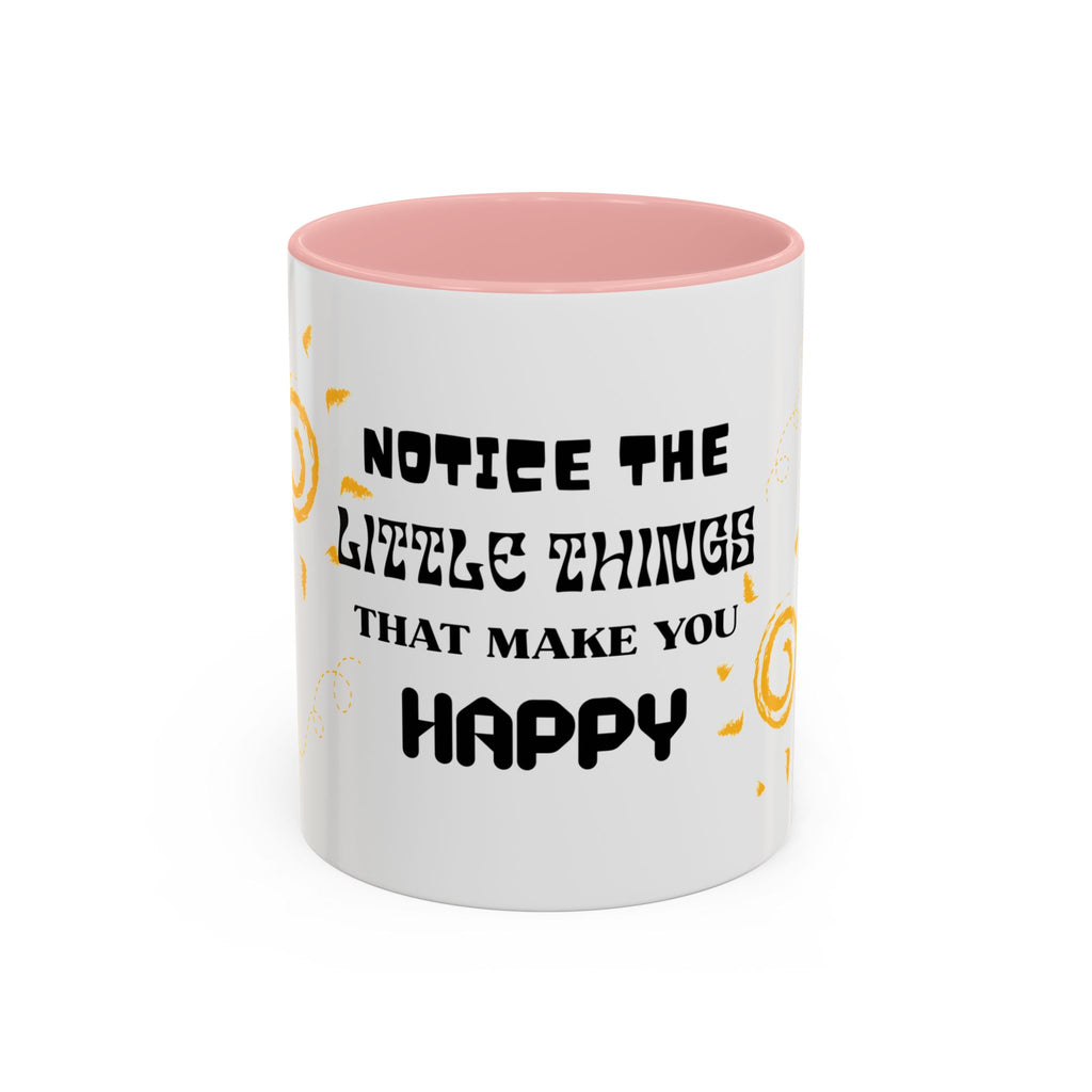 Coffee Mug — "Notice the Little Things That Make You Happy" Inspirational Accent Mug