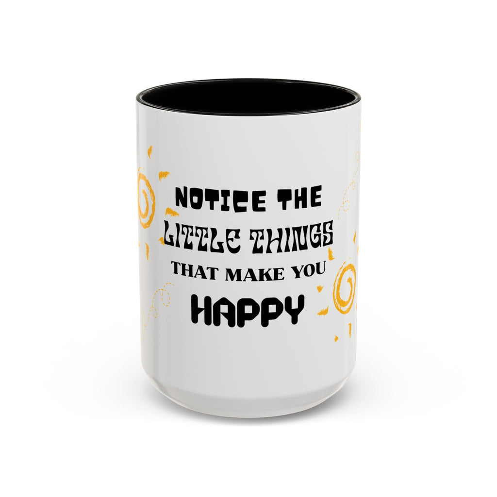 Coffee Mug — "Notice the Little Things That Make You Happy" Inspirational Accent Mug