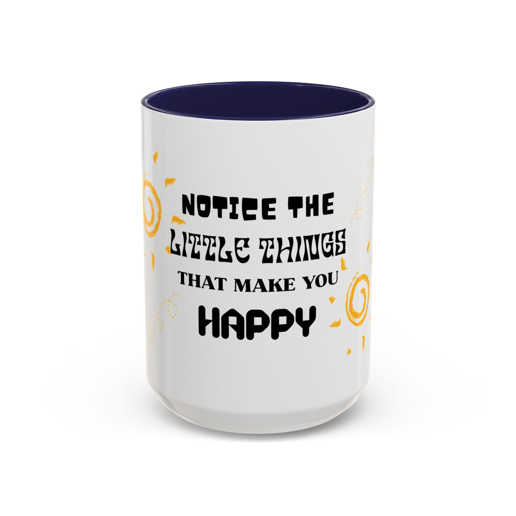 Coffee Mug — "Notice the Little Things That Make You Happy" Inspirational Accent Mug
