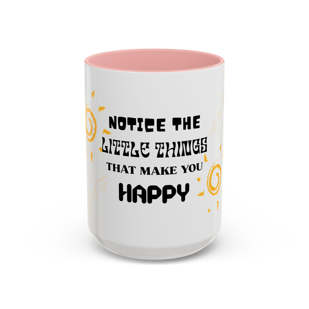 Coffee Mug — "Notice the Little Things That Make You Happy" Inspirational Accent Mug
